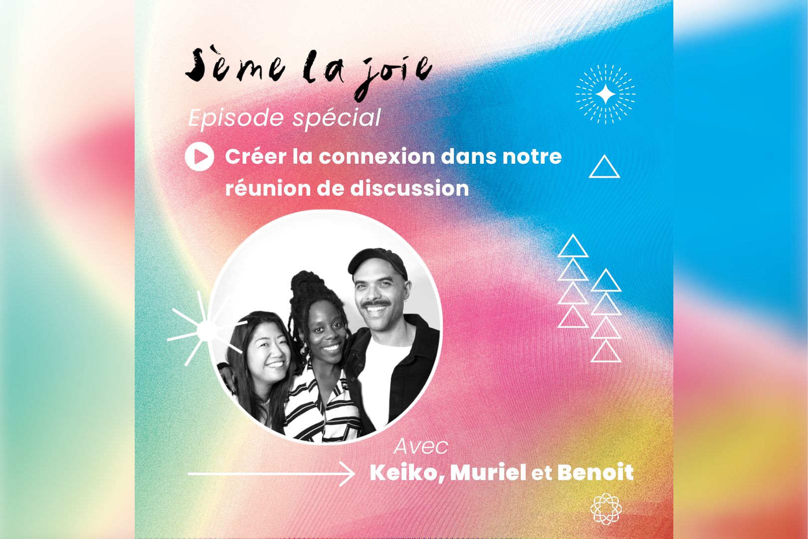 Sème la joie épisode spécial : Créer la connexion dans notre réunion de discussion